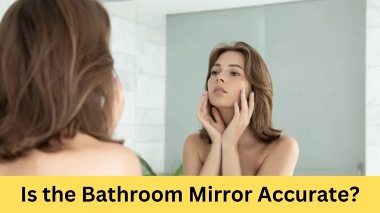 is the bathroom mirror accurate