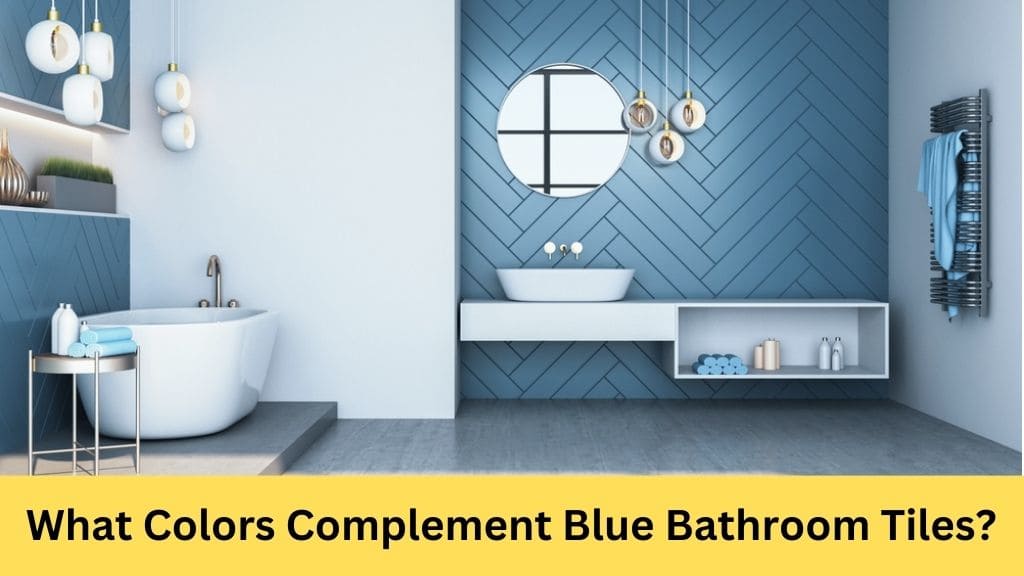 what colour goes with blue bathroom tiles